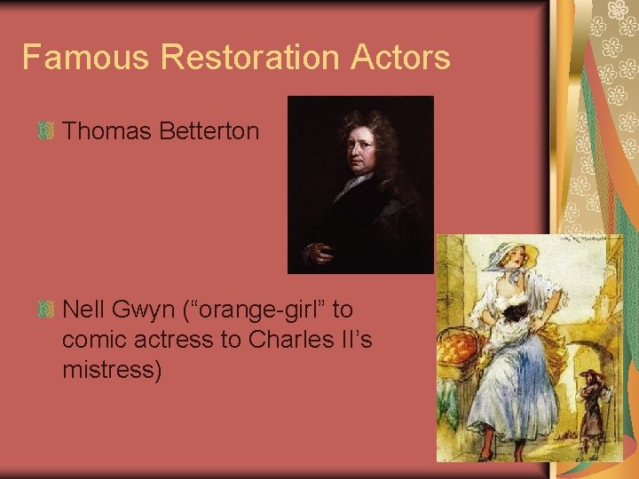 Famous Restoration Actors Thomas Betterton Nell Gwyn (“orange-girl” to comic actress to Charles II’s Famous Restoration Actors Thomas Betterton Nell Gwyn (“orange-girl” to comic actress to Charles II’s