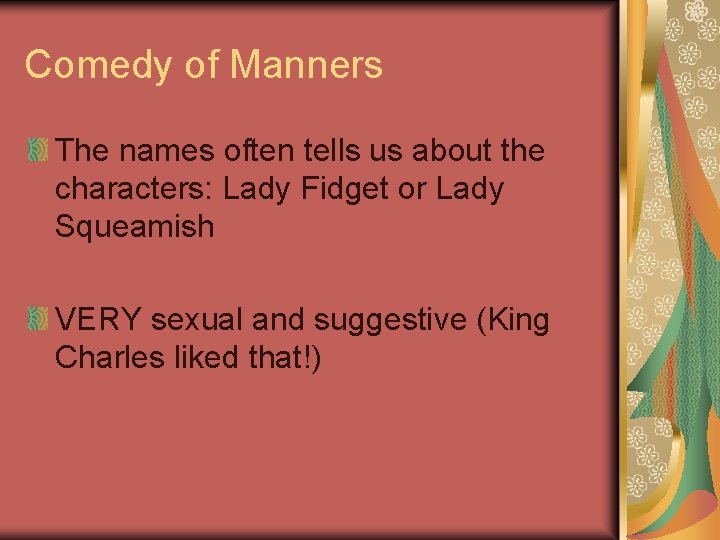 Comedy of Manners The names often tells us about the characters: Lady Fidget or Comedy of Manners The names often tells us about the characters: Lady Fidget or