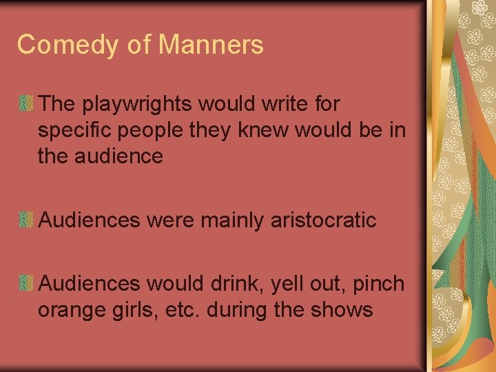 Comedy of Manners The playwrights would write for specific people they knew would be Comedy of Manners The playwrights would write for specific people they knew would be