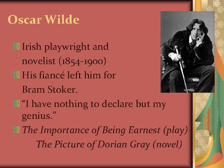 Oscar Wilde Irish playwright and novelist (1854 -1900) His fiancé left him for Bram Oscar Wilde Irish playwright and novelist (1854 -1900) His fiancé left him for Bram