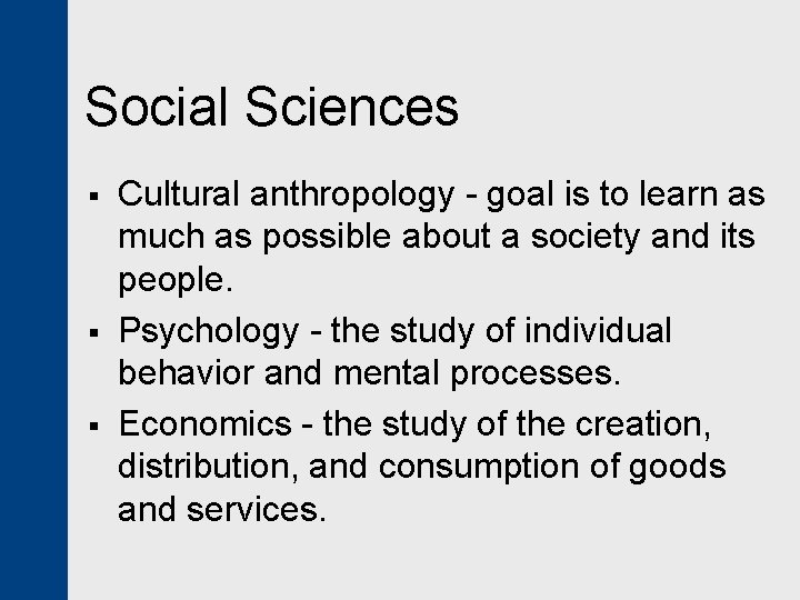 Social Sciences § § § Cultural anthropology - goal is to learn as much
