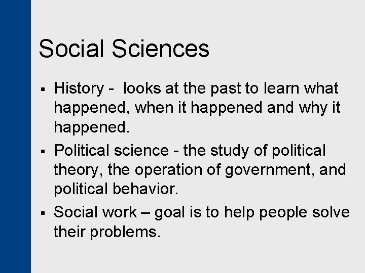 Social Sciences § § § History - looks at the past to learn what