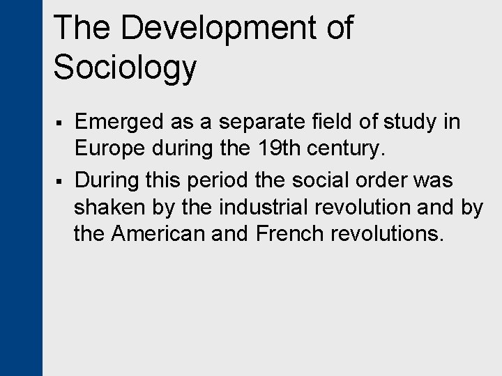 The Development of Sociology § § Emerged as a separate field of study in