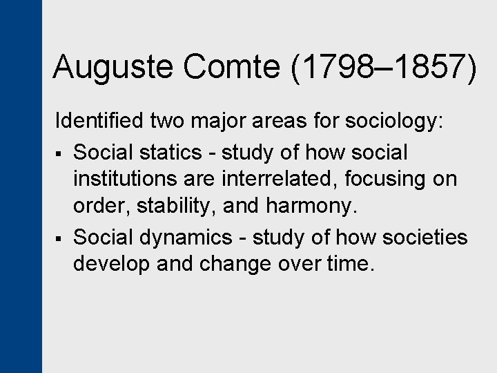 Auguste Comte (1798– 1857) Identified two major areas for sociology: § Social statics -