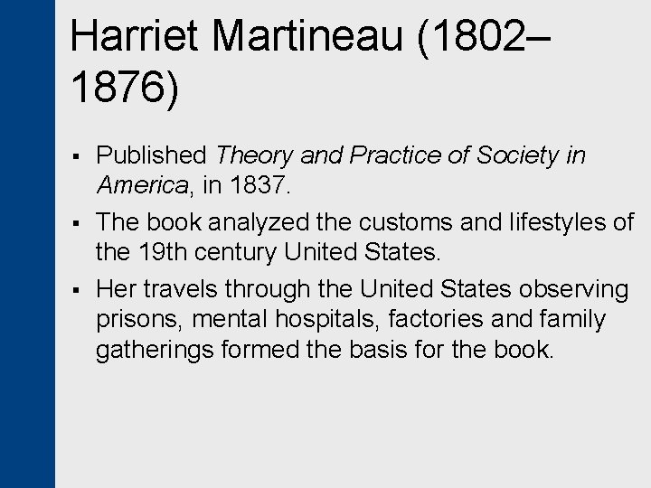 Harriet Martineau (1802– 1876) § § § Published Theory and Practice of Society in
