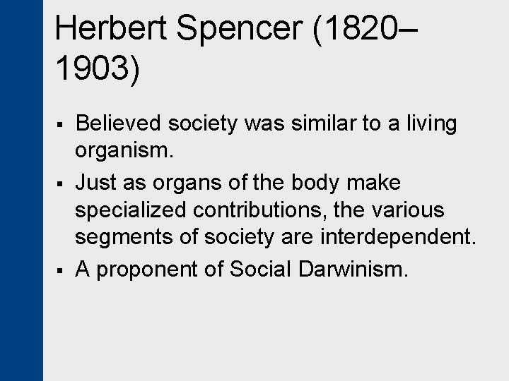 Herbert Spencer (1820– 1903) § § § Believed society was similar to a living