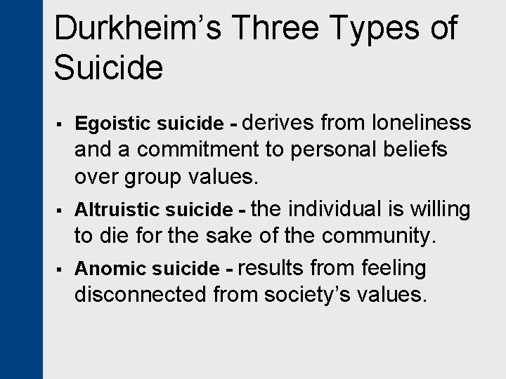 Durkheim’s Three Types of Suicide § § § Egoistic suicide - derives from loneliness
