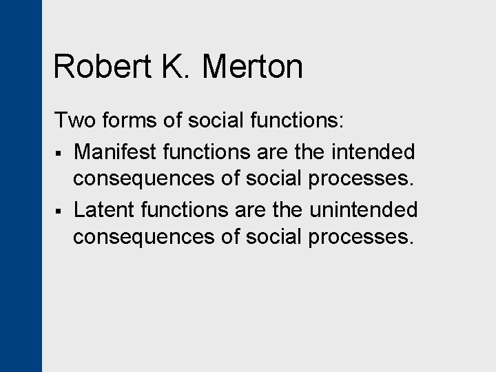 Robert K. Merton Two forms of social functions: § Manifest functions are the intended