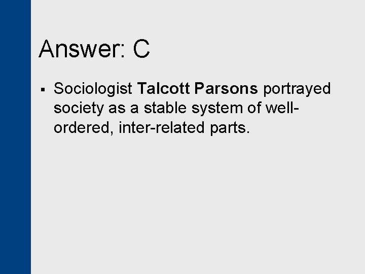 Answer: C § Sociologist Talcott Parsons portrayed society as a stable system of wellordered,