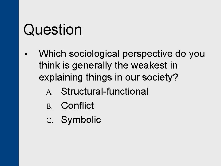 Question § Which sociological perspective do you think is generally the weakest in explaining