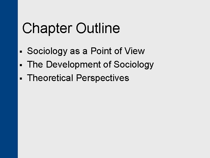 Chapter Outline § § § Sociology as a Point of View The Development of