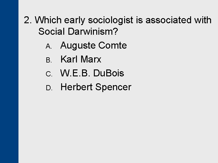 2. Which early sociologist is associated with Social Darwinism? A. Auguste Comte B. Karl