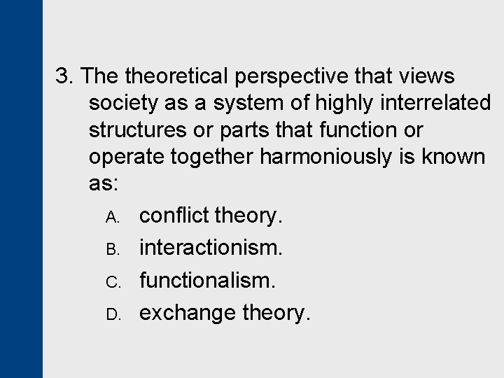 3. The theoretical perspective that views society as a system of highly interrelated structures