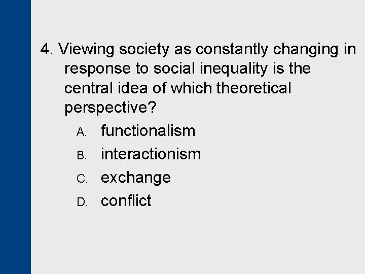 4. Viewing society as constantly changing in response to social inequality is the central