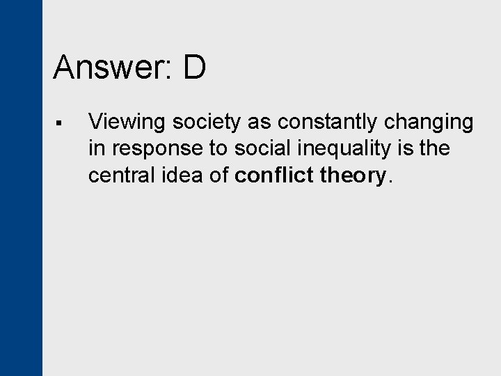 Answer: D § Viewing society as constantly changing in response to social inequality is