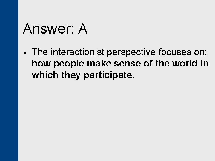 Answer: A § The interactionist perspective focuses on: how people make sense of the