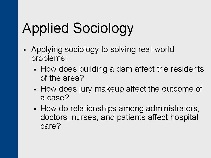 Applied Sociology § Applying sociology to solving real-world problems: § How does building a