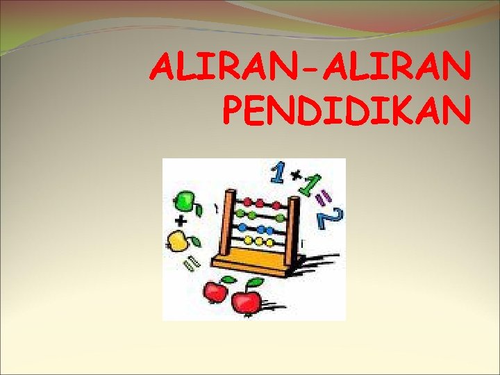 ALIRAN-ALIRAN PENDIDIKAN 