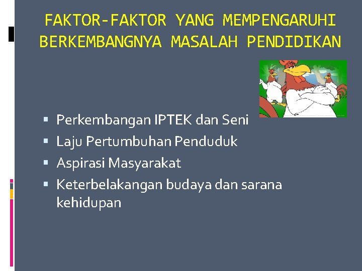 FAKTOR-FAKTOR YANG MEMPENGARUHI BERKEMBANGNYA MASALAH PENDIDIKAN Perkembangan IPTEK dan Seni Laju Pertumbuhan Penduduk Aspirasi