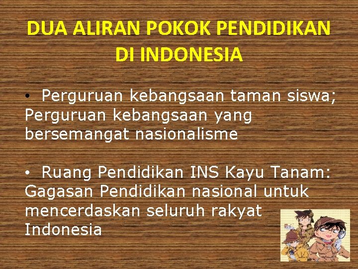 DUA ALIRAN POKOK PENDIDIKAN DI INDONESIA • Perguruan kebangsaan taman siswa; Perguruan kebangsaan yang