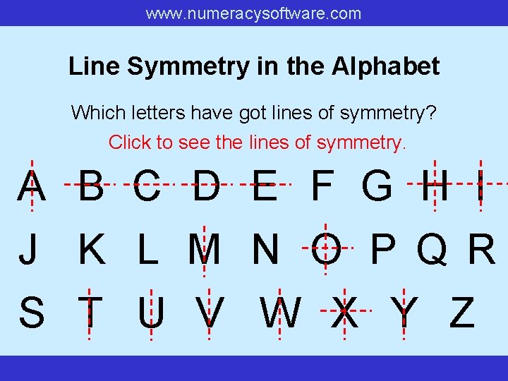 www. numeracysoftware. com Line Symmetry in the Alphabet Which letters have got lines of