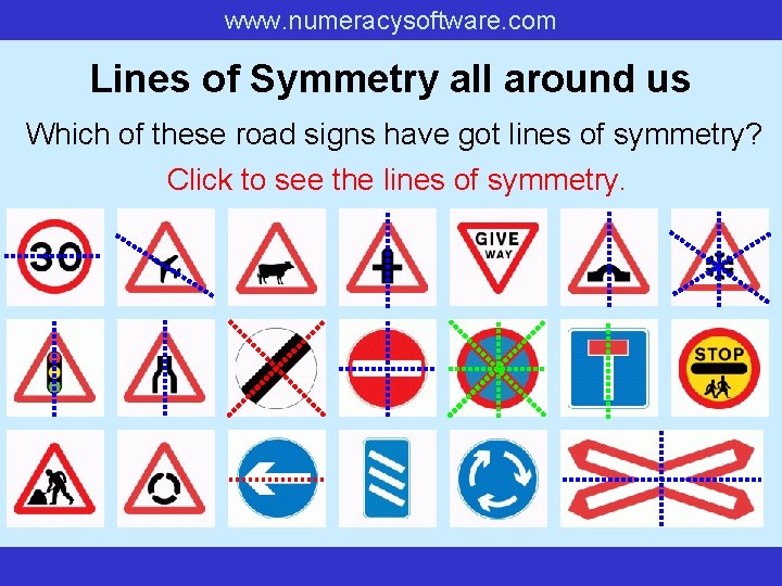 www. numeracysoftware. com Lines of Symmetry all around us Which of these road signs