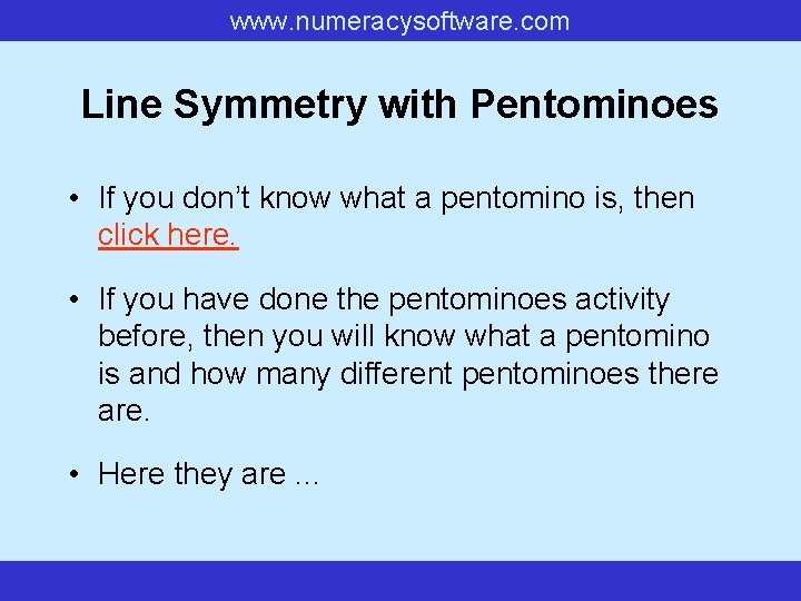 www. numeracysoftware. com Line Symmetry with Pentominoes • If you don’t know what a