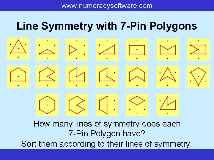 www. numeracysoftware. com Line Symmetry with 7 -Pin Polygons How many lines of symmetry