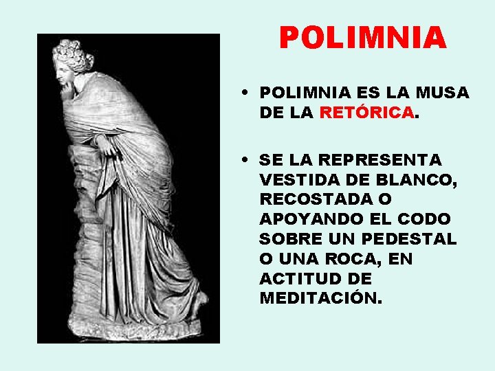 POLIMNIA • POLIMNIA ES LA MUSA DE LA RETÓRICA. • SE LA REPRESENTA VESTIDA