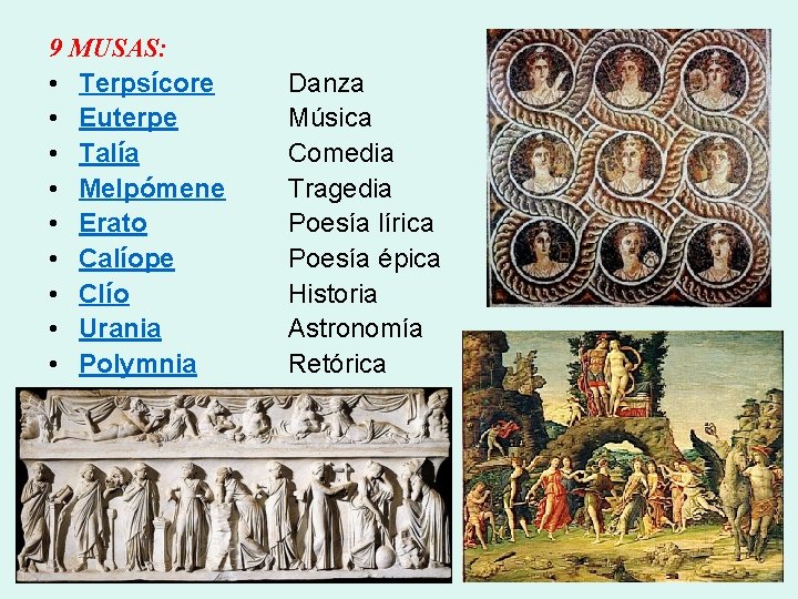 9 MUSAS: • Terpsícore • Euterpe • Talía • Melpómene • Erato • Calíope