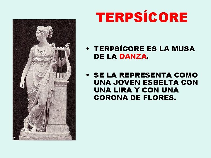 TERPSÍCORE • TERPSÍCORE ES LA MUSA DE LA DANZA. • SE LA REPRESENTA COMO