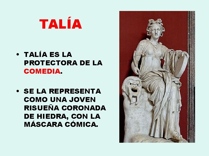 TALÍA • TALÍA ES LA PROTECTORA DE LA COMEDIA. • SE LA REPRESENTA COMO