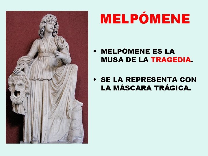 MELPÓMENE • MELPÓMENE ES LA MUSA DE LA TRAGEDIA. • SE LA REPRESENTA CON