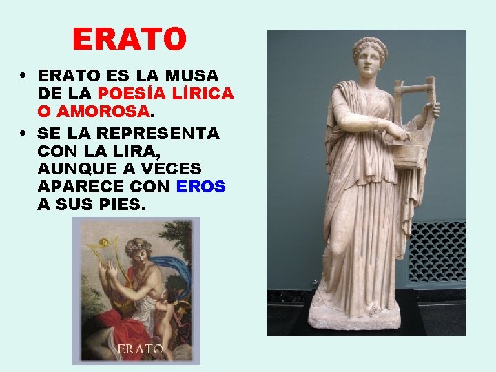 ERATO • ERATO ES LA MUSA DE LA POESÍA LÍRICA O AMOROSA. • SE