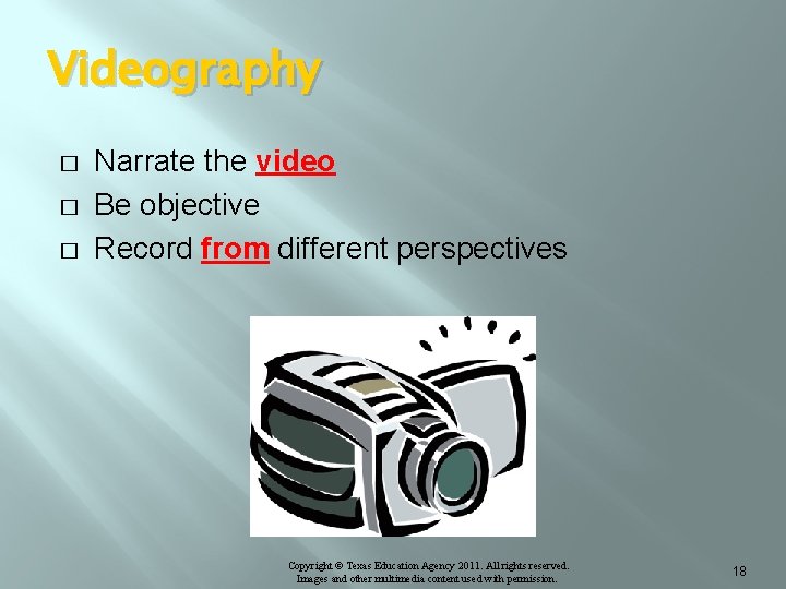 Videography � � � Narrate the video Be objective Record from different perspectives Copyright
