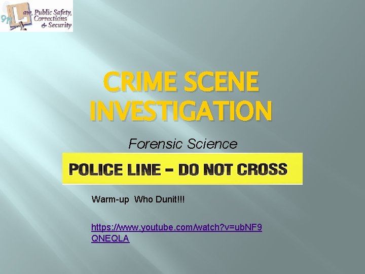 CRIME SCENE INVESTIGATION Forensic Science Warm-up Who Dunit!!! https: //www. youtube. com/watch? v=ub. NF