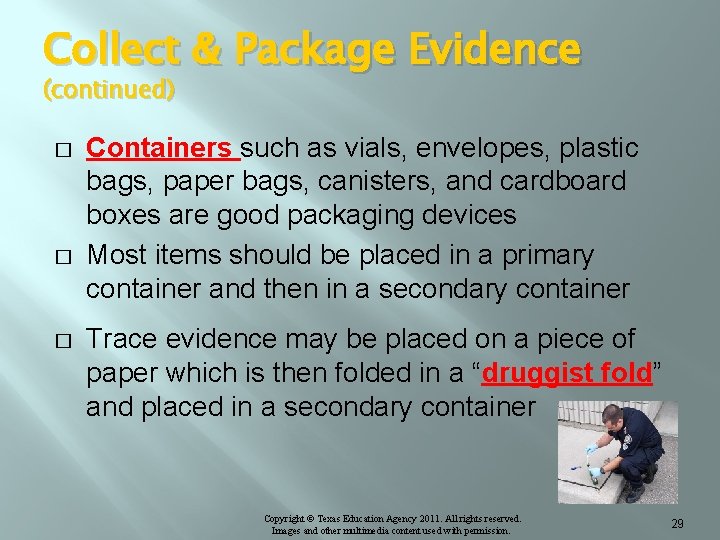 Collect & Package Evidence (continued) � � � Containers such as vials, envelopes, plastic