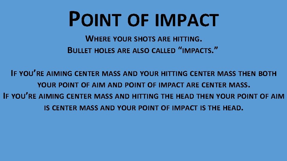 POINT OF IMPACT WHERE YOUR SHOTS ARE HITTING. BULLET HOLES ARE ALSO CALLED “IMPACTS.