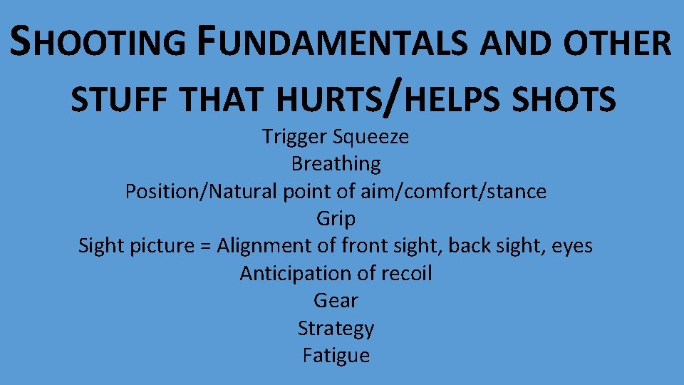 SHOOTING FUNDAMENTALS AND OTHER STUFF THAT HURTS/HELPS SHOTS Trigger Squeeze Breathing Position/Natural point of