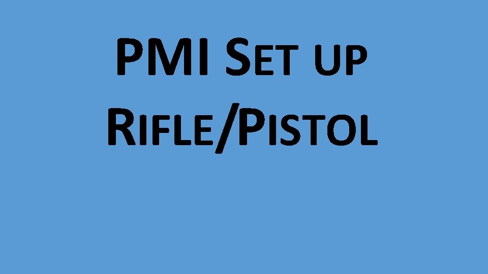 PMI SET UP RIFLE/PISTOL 