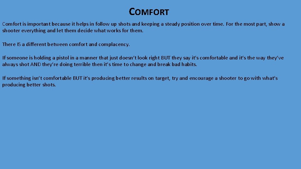 COMFORT Comfort is important because it helps in follow up shots and keeping a