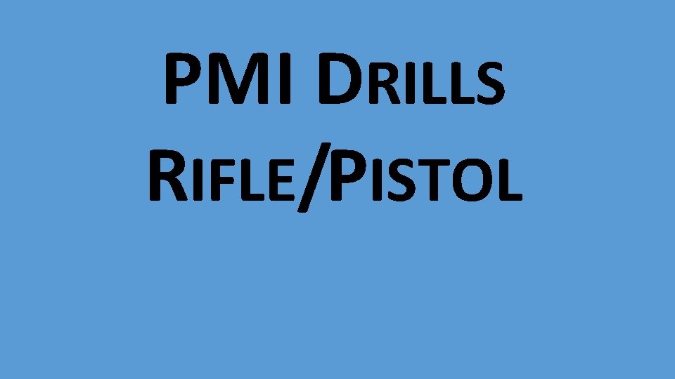 PMI DRILLS RIFLE/PISTOL 