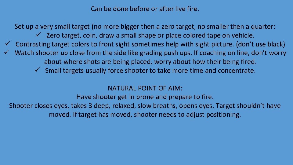 Can be done before or after live fire. Set up a very small target