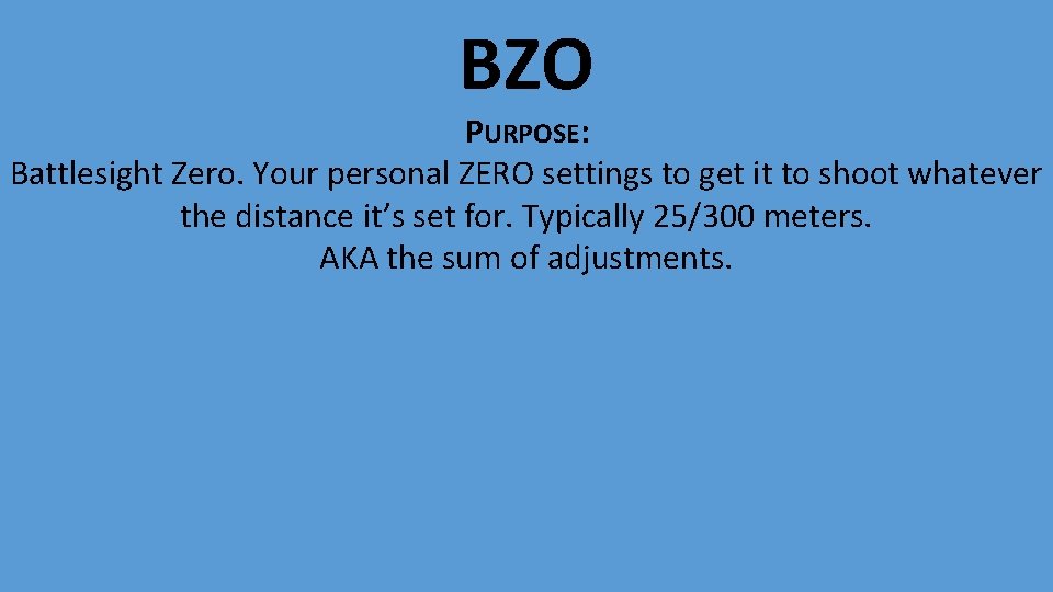 BZO PURPOSE: Battlesight Zero. Your personal ZERO settings to get it to shoot whatever