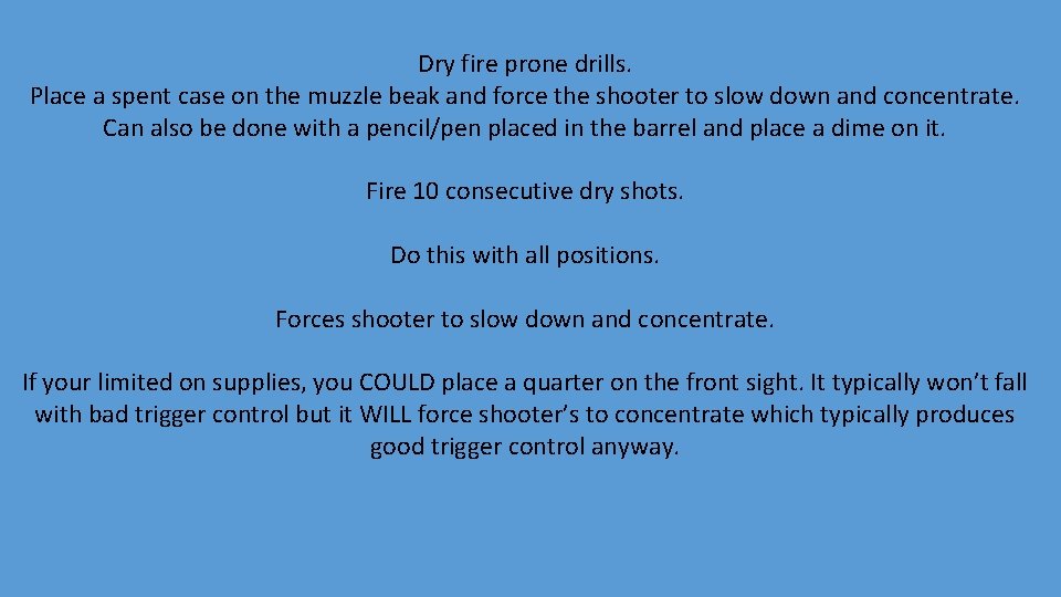 Dry fire prone drills. Place a spent case on the muzzle beak and force
