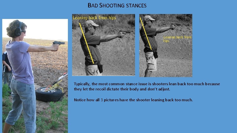 BAD SHOOTING STANCES Typically, the most common stance issue is shooters lean back too