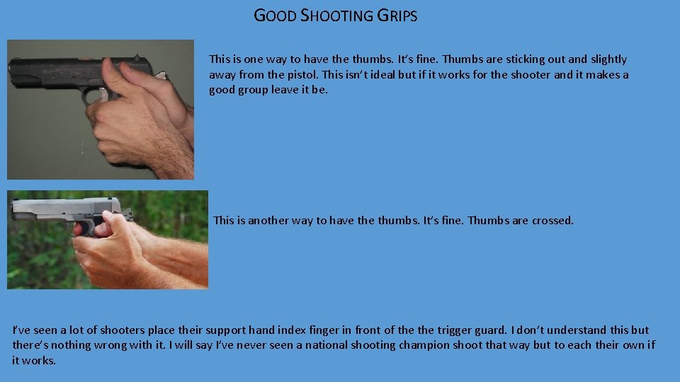 GOOD SHOOTING GRIPS This is one way to have thumbs. It’s fine. Thumbs are