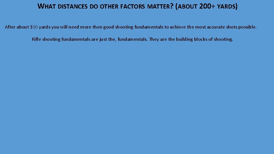 WHAT DISTANCES DO OTHER FACTORS MATTER? (ABOUT 200+ YARDS) After about 100 yards you