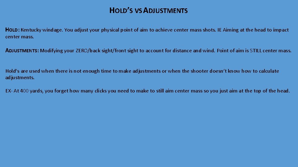 HOLD’S VS ADJUSTMENTS HOLD: Kentucky windage. You adjust your physical point of aim to