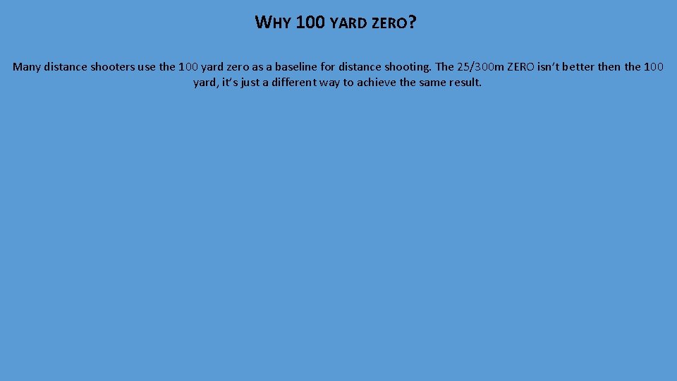 WHY 100 YARD ZERO? Many distance shooters use the 100 yard zero as a